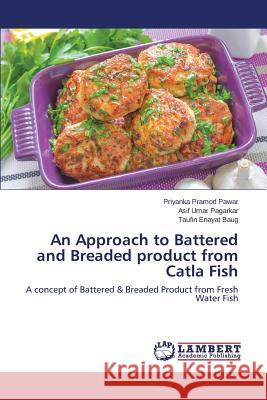 An Approach to Battered and Breaded product from Catla Fish Pawar Priyanka Pramod 9783659332579 LAP Lambert Academic Publishing