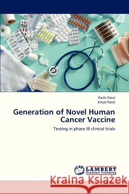 Generation of Novel Human Cancer Vaccine Patel Parth, Patel Kinjal 9783659332630