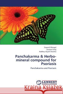 Panchakarma & Herbo-Mineral Compound for Psoriasis Mangal Gopesh                            Garg Gunjan                              Sharma Radhey Shyam 9783659332746