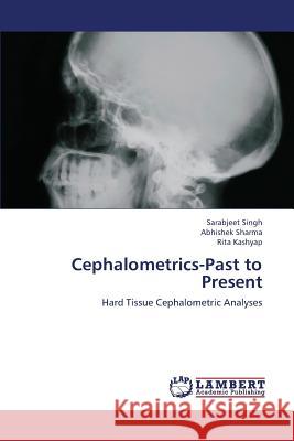 Cephalometrics-Past to Present Singh Sarabjeet                          Sharma Abhishek                          Kashyap Rita 9783659332883