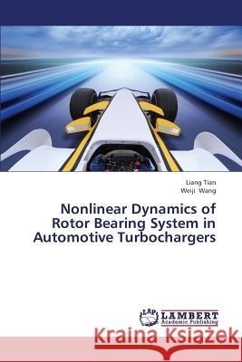 Nonlinear Dynamics of Rotor Bearing System in Automotive Turbochargers Tian Liang                               Wang Weiji 9783659332913 LAP Lambert Academic Publishing