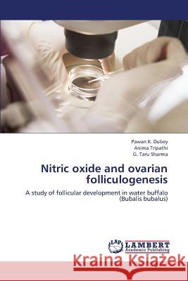 Nitric Oxide and Ovarian Folliculogenesis Dubey Pawan K.                           Tripathi Anima                           Sharma G. Taru 9783659333187