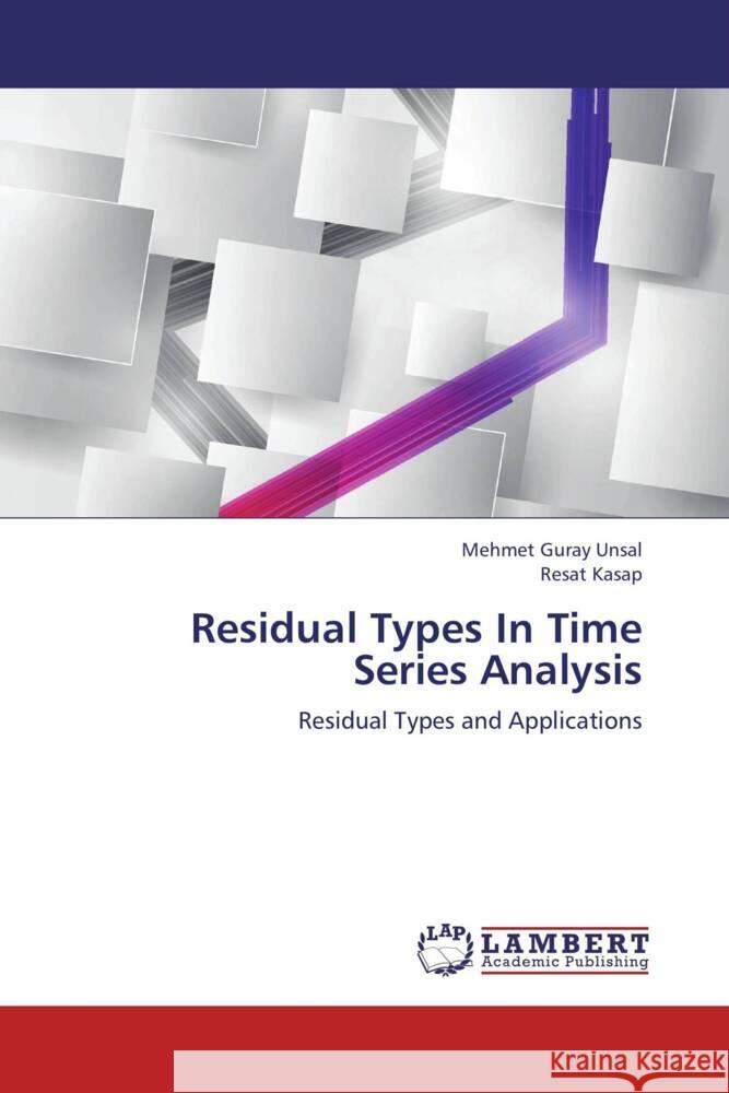Residual Types In Time Series Analysis : Residual Types and Applications Unsal, Mehmet Guray; Kasap, Resat 9783659333217 LAP Lambert Academic Publishing