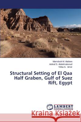 Structural Setting of El Qaa Half Graben, Gulf of Suez Rift, Egypt Abdeen Mamdouh M.                        Abdelmaksoud Ashraf S.                   Amer Yehia S. 9783659333569 LAP Lambert Academic Publishing
