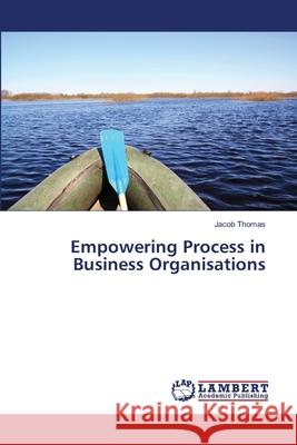 Empowering Process in Business Organisations Thomas Jacob 9783659333699