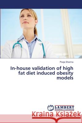 In-house validation of high fat diet induced obesity models Sharma, Pooja 9783659333958