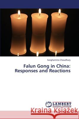 Falun Gong in China: Responses and Reactions Choudhury Sanghamitra 9783659333972