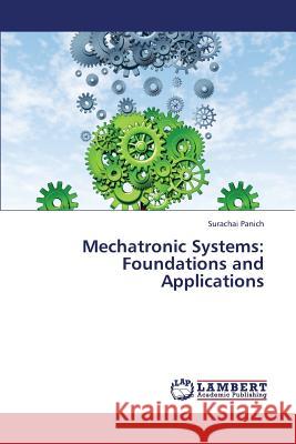 Mechatronic Systems: Foundations and Applications Panich Surachai 9783659334023