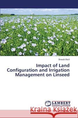 Impact of Land Configuration and Irrigation Management on Linseed Patil Dinesh 9783659334177