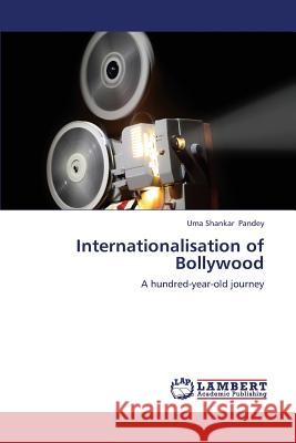 Internationalisation of Bollywood Pandey Uma Shankar 9783659334504 LAP Lambert Academic Publishing