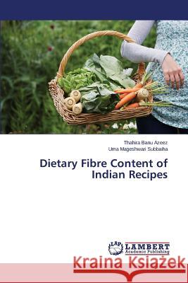 Dietary Fibre Content of Indian Recipes Azeez Thahira Banu                       Subbaiha Uma Mageshwari 9783659334573