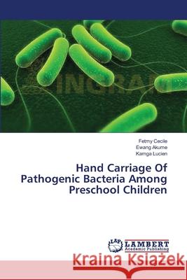 Hand Carriage Of Pathogenic Bacteria Among Preschool Children Cecile, Fetmy 9783659334610 LAP Lambert Academic Publishing