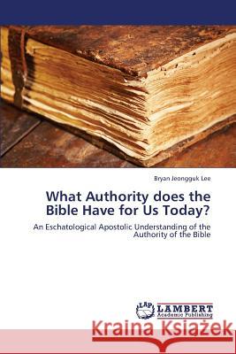 What Authority Does the Bible Have for Us Today? Lee Bryan Jeongguk 9783659334658