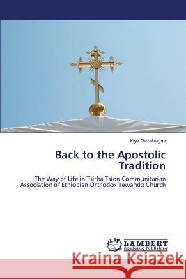 Back to the Apostolic Tradition Gezahegne Kiya 9783659335396 LAP Lambert Academic Publishing