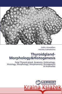 Thyroidgland-Morphology&Histogenesis Lokanadham Sadhu 9783659335488