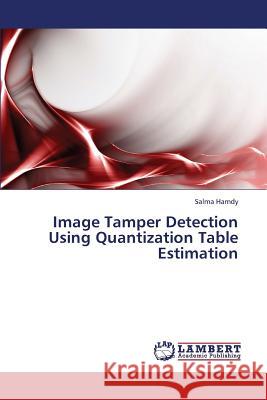 Image Tamper Detection Using Quantization Table Estimation Hamdy Salma 9783659335693
