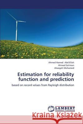 Estimation for Reliability Function and Prediction Abd Ellah Ahmed Hamed                    Soliman Ahmed                            Mohamed Alwageh 9783659335754