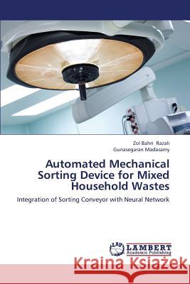 Automated Mechanical Sorting Device for Mixed Household Wastes Razali Zol Bahri, Madasamy Gunasegaran 9783659335792