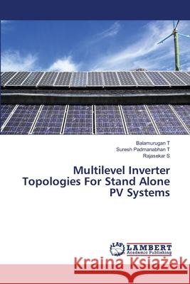 Multilevel Inverter Topologies For Stand Alone PV Systems T, Balamurugan 9783659336287