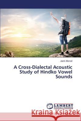 A Cross-Dialectal Acoustic Study of Hindko Vowel Sounds Ahmed Jamil 9783659336331 LAP Lambert Academic Publishing