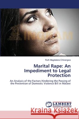Marital Rape: An Impediment to Legal Protection Chinangwa, Ruth Magdalene 9783659336461