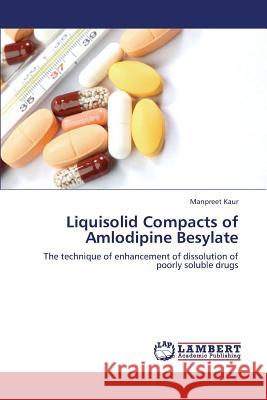 Liquisolid Compacts of Amlodipine Besylate Kaur Manpreet 9783659336485