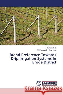 Brand Preference Towards Drip Irrigation Systems in Erode District K Kumaresh, S Praveena M Malarkodi 9783659336553 LAP Lambert Academic Publishing