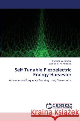 Self Tunable Piezoelectric Energy Harvester Ibrahim Sutrisno W.                      Abdelaal Wahied G. Ali 9783659336645 LAP Lambert Academic Publishing