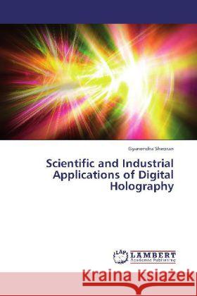 Scientific and Industrial Applications of Digital Holography Sheoran, Gyanendra 9783659337222