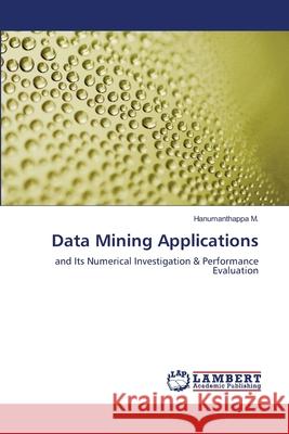 Data Mining Applications M. Hanumanthappa 9783659337529 LAP Lambert Academic Publishing