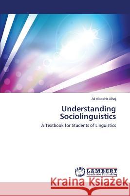 Understanding Sociolinguistics Albashir Alhaj Ali 9783659337598 LAP Lambert Academic Publishing