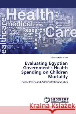 Evaluating Egyptian Government's Health Spending on Children Mortality Ghoneim Nashwa 9783659337802