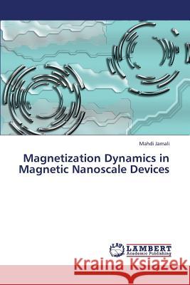 Magnetization Dynamics in Magnetic Nanoscale Devices Jamali Mahdi 9783659337833 LAP Lambert Academic Publishing