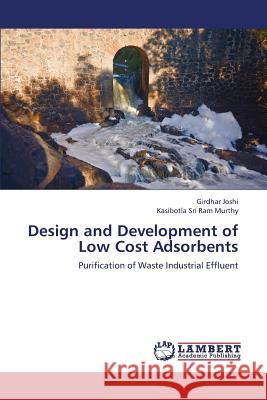 Design and Development of Low Cost Adsorbents Joshi Girdhar                            Murthy Kasibotla Sri Ram 9783659337871