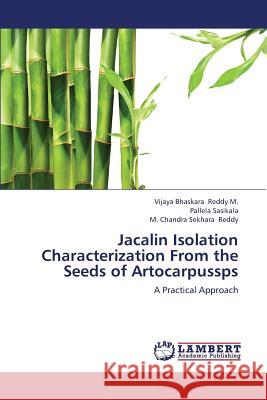 Jacalin Isolation Characterization from the Seeds of Artocarpussps Reddy M. Vijaya Bhaskara                 Sasikala Pallela 9783659338151 LAP Lambert Academic Publishing