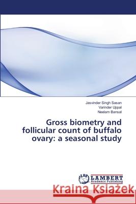 Gross biometry and follicular count of buffalo ovary: a seasonal study Sasan, Jasvinder Singh 9783659338182