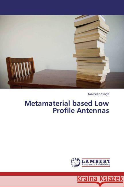 Metamaterial based Low Profile Antennas Singh, Navdeep 9783659338533 LAP Lambert Academic Publishing