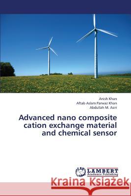 Advanced Nano Composite Cation Exchange Material and Chemical Sensor Khan Anish, Khan Aftab Aslam Parwaz, Asiri Abdullah M 9783659339103