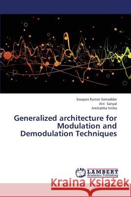 Generalized Architecture for Modulation and Demodulation Techniques Samaddar Swapan Kumar                    Sanyal Atri                              Sinha Amitabha 9783659339325 LAP Lambert Academic Publishing