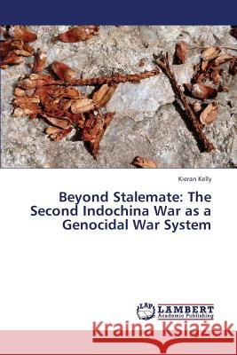 Beyond Stalemate: The Second Indochina War as a Genocidal War System Kelly Kieran 9783659339646 LAP Lambert Academic Publishing
