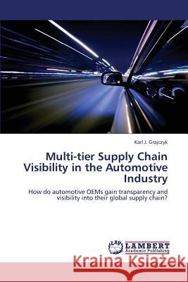 Multi-tier Supply Chain Visibility in the Automotive Industry Grajczyk Karl J. 9783659339783 