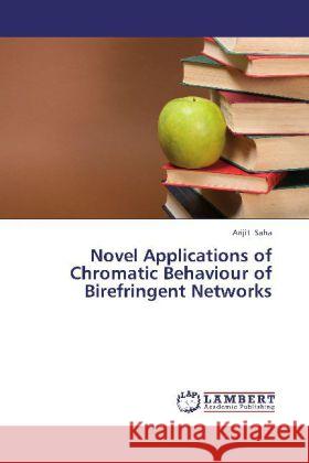 Novel Applications of Chromatic Behaviour of Birefringent Networks Saha, Arijit 9783659339813