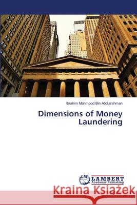 Dimensions of Money Laundering Ibrahim Mahmood Bin Abdulrahman 9783659339851