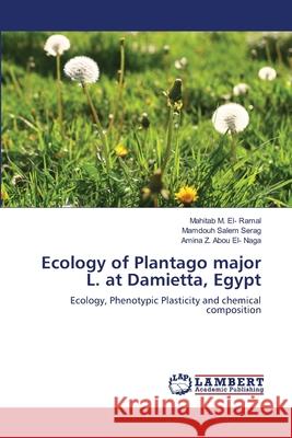 Ecology of Plantago major L. at Damietta, Egypt Mahitab M El- Ramal, Mamdouh Salem Serag, Amina Z Abou El- Naga 9783659339943