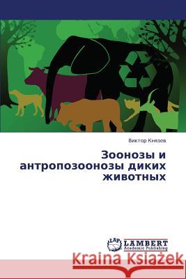 Zoonozy I Antropozoonozy Dikikh Zhivotnykh Knyazev Viktor 9783659340215 LAP Lambert Academic Publishing