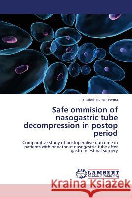 Safe Ommision of Nasogastric Tube Decompression in Postop Period Verma Shailesh Kumar 9783659340413