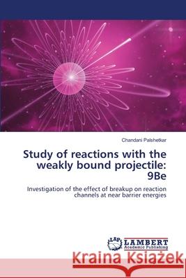 Study of reactions with the weakly bound projectile: 9Be Palshetkar, Chandani 9783659340697