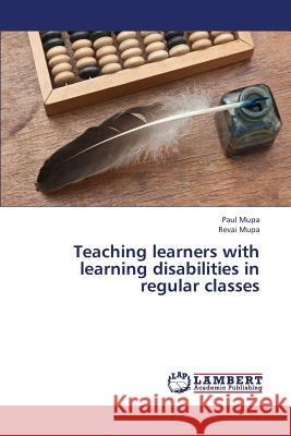 Teaching Learners with Learning Disabilities in Regular Classes Mupa Paul                                Mupa Revai 9783659340710 LAP Lambert Academic Publishing