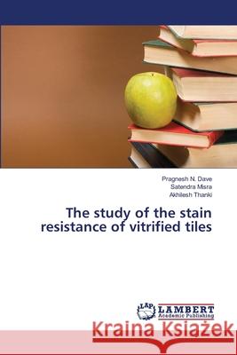 The study of the stain resistance of vitrified tiles Dave, Pragnesh N. 9783659340819