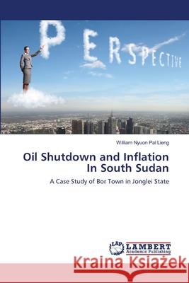 Oil Shutdown and Inflation In South Sudan Nyuon Pal Lieng, William 9783659340857